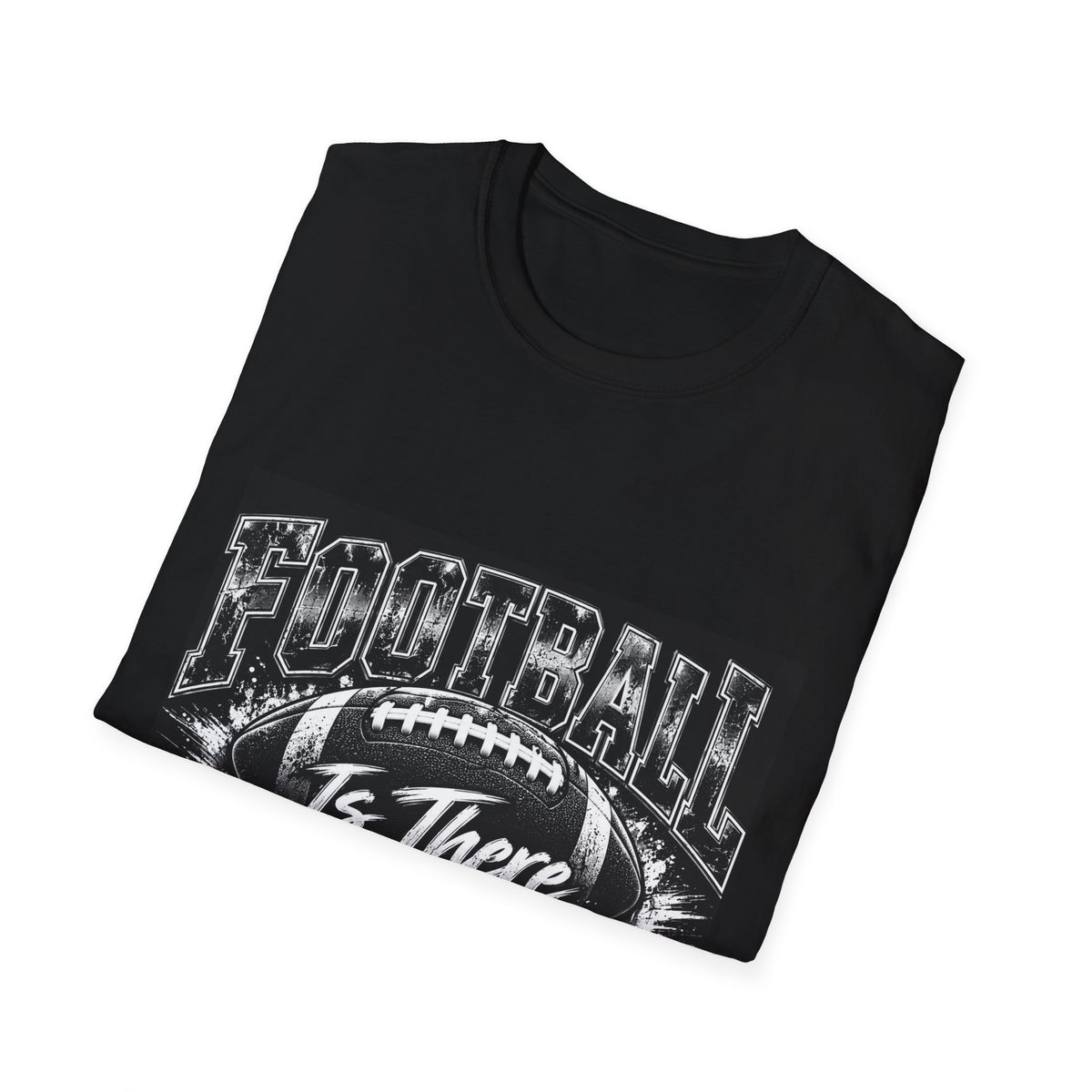 “Football Is There Anything Else?” Graphic T-Shirt